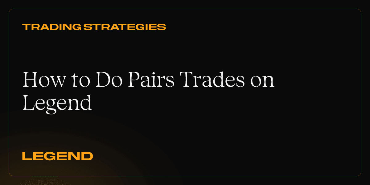 How to Do Pairs Trades on Legend