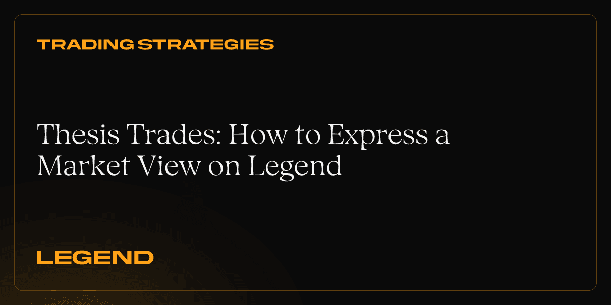 Thesis Trades: How to Express a Market View on Legend