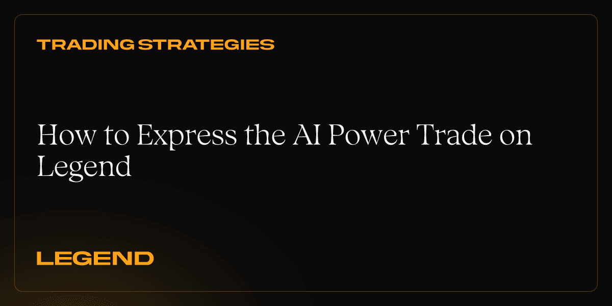 How to Express the AI Power Trade on Legend