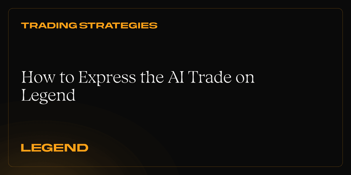 How to Express the AI Trade on Legend