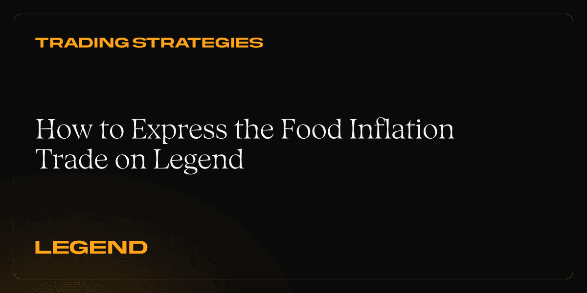 How to Express the Food Inflation Trade on Legend