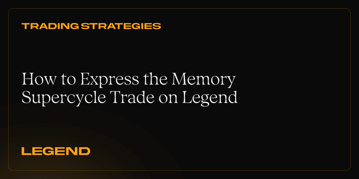How to Express the Memory Supercycle Trade on Legend