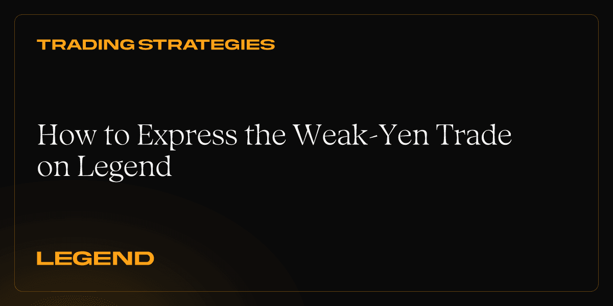 How to Express the Weak-Yen Trade on Legend